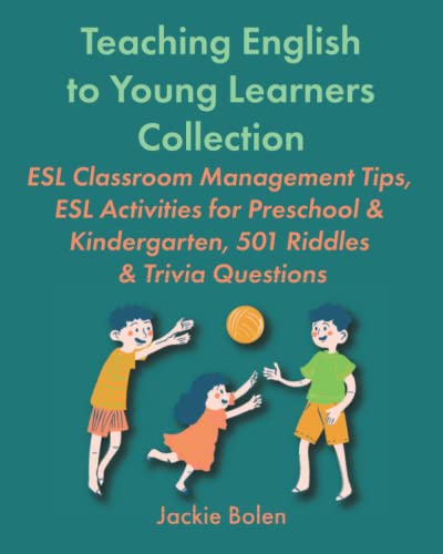 Teaching English to Young Learners Collection: ESL Classroom Management Tips, ESL Activities for Preschool & Kindergarten, 501 Riddles & Trivia ... or Foreign Language to Children Collections) von Independently published